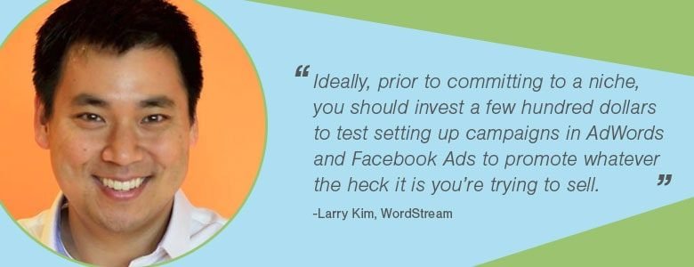 Idéalement, avant de vous engager, vous devriez investir quelques centaines de dollars pour tester la mise en place de campagnes dans AdWords et Facebook Ads afin de promouvoir tout ce que vous essayez de vendre.