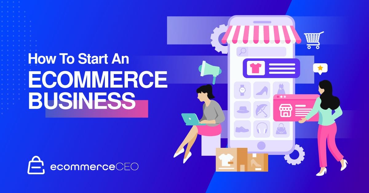 How to Start an Ecommerce Business: Guide & Launch Steps