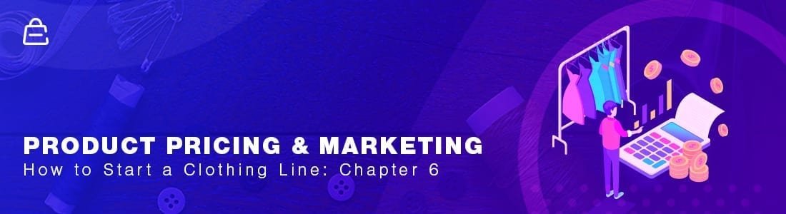 Start A Clothing Brand Online Chapter 6