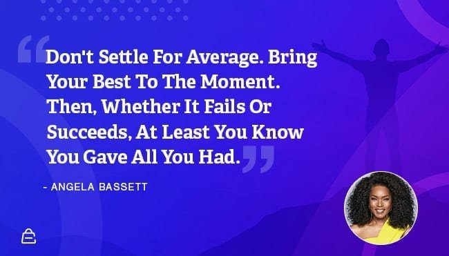 Quote 15 Angela Basset Dont Settle