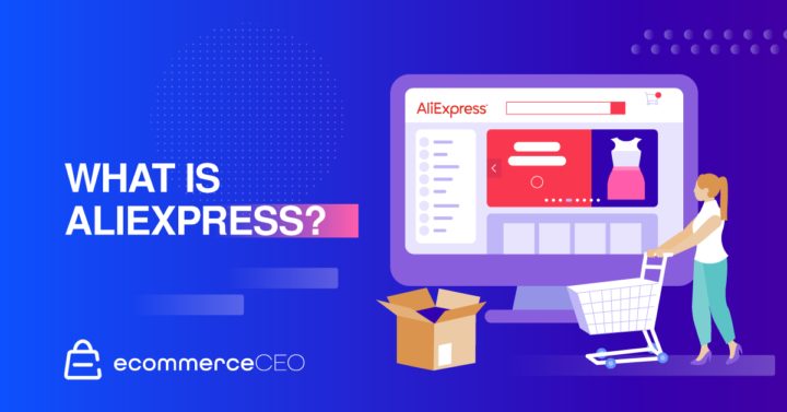 What Is AliExpress and How Does It Work? [101 Guide]